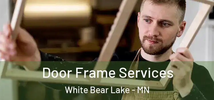  Door Frame Services White Bear Lake - MN