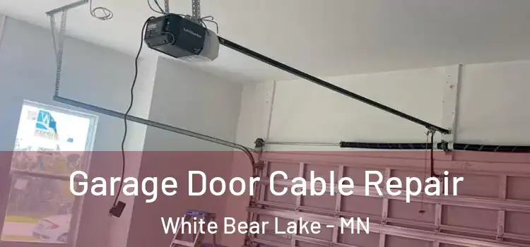  Garage Door Cable Repair White Bear Lake - MN