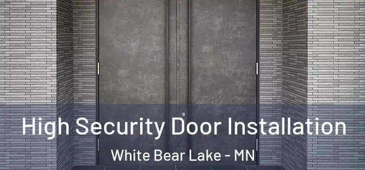  High Security Door Installation White Bear Lake - MN